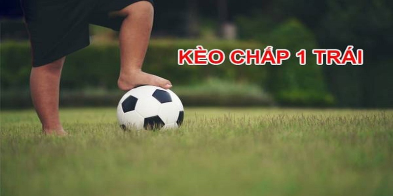 Kèo chấp 1 trái mang đến cơ hội lớn cho người chơi khi tham gia cá độ thể thao